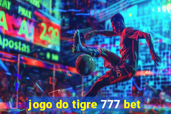 jogo do tigre 777 bet